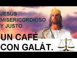 Jesús: misericordioso y juez-Un café con Galat